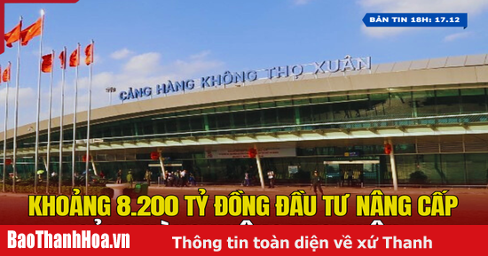 [ព័ត៌មាន 6pm] ប្រហែល 8,200 ពាន់លានដុងបានវិនិយោគក្នុងការធ្វើឱ្យប្រសើរឡើងនូវអាកាសយានដ្ឋាន Tho Xuan