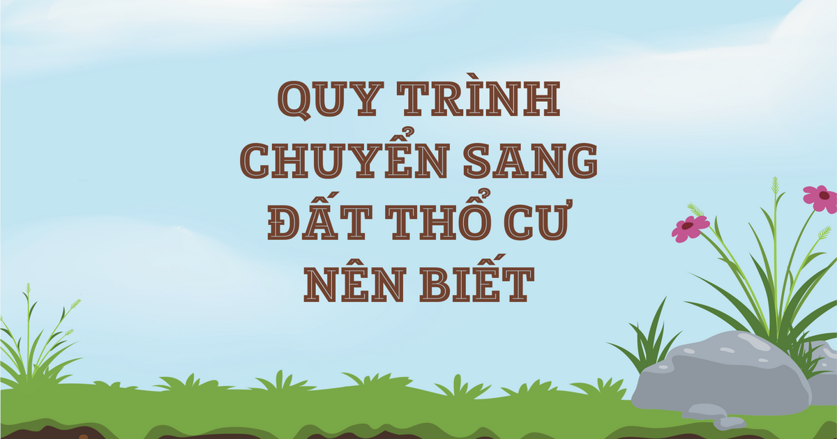 Quy trình chuyển sang đất thổ cư nên biết