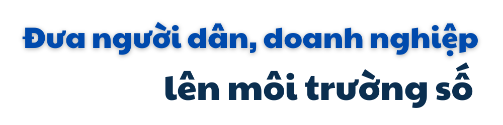 Chuyển đổi số - nhiệm vụ trọng tâm, xuyên suốt và đột phá trên hành trình phát triển (bài 2): Nỗ lực kiến tạo môi trường số trong giao dịch hành chính