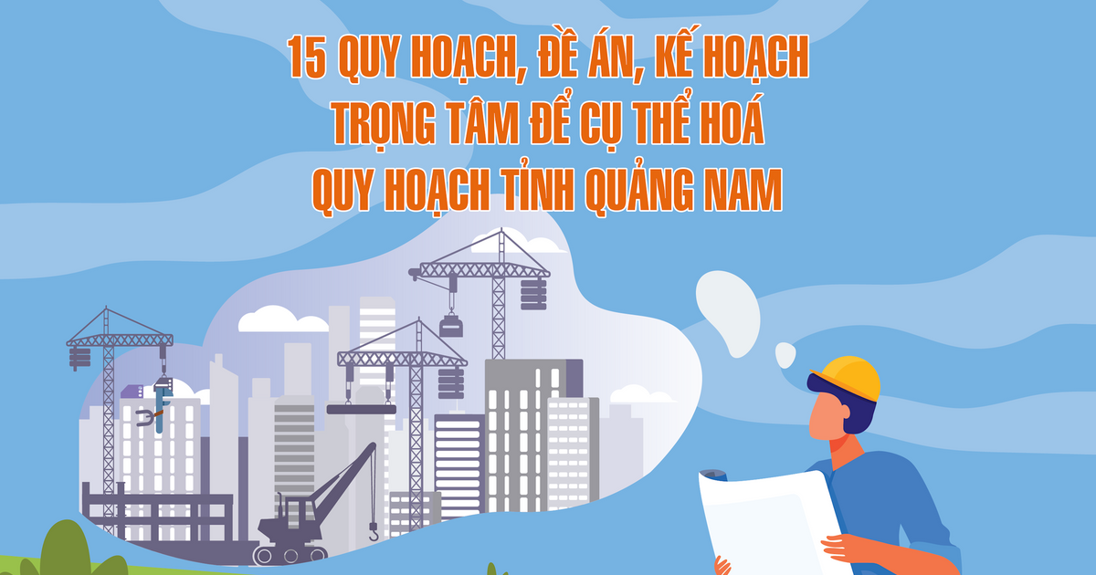 15 wichtige Pläne, Projekte und Pläne zur Konkretisierung der Planung der Provinz Quang Nam