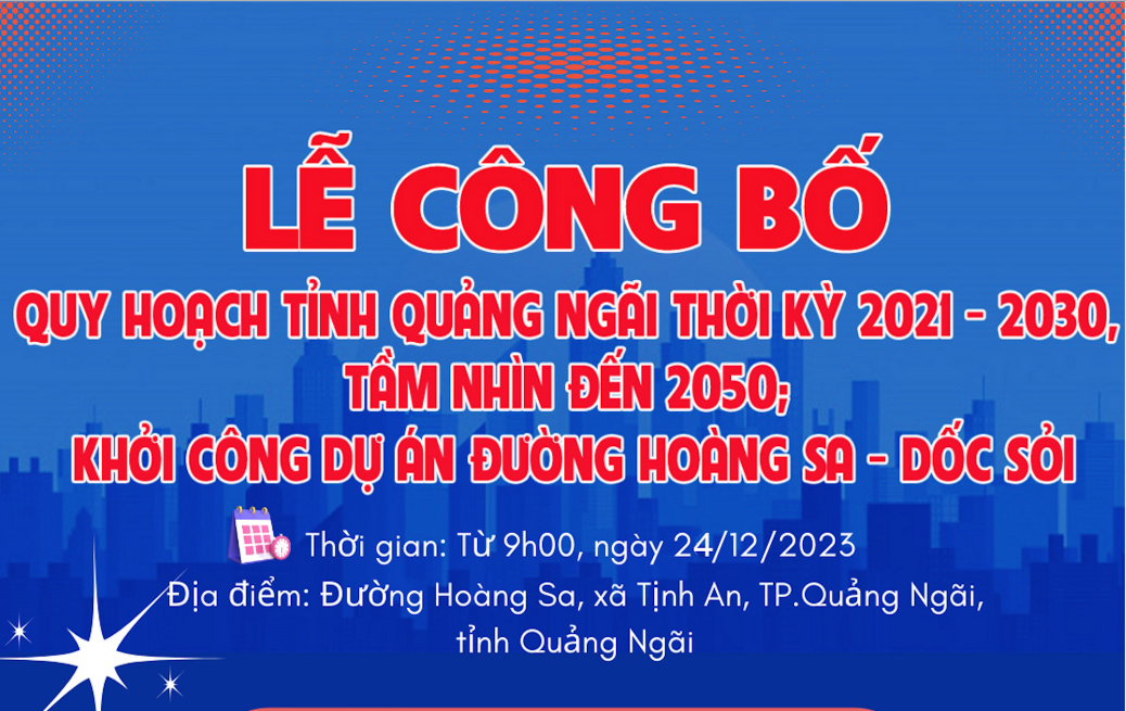 [Infographic] Lễ công bố Quy hoạch tỉnh Quảng Ngãi thời kỳ 2021 - 2030, tầm nhìn đến 2050; khởi công dự án đường Hoàng Sa - Dốc Sỏi