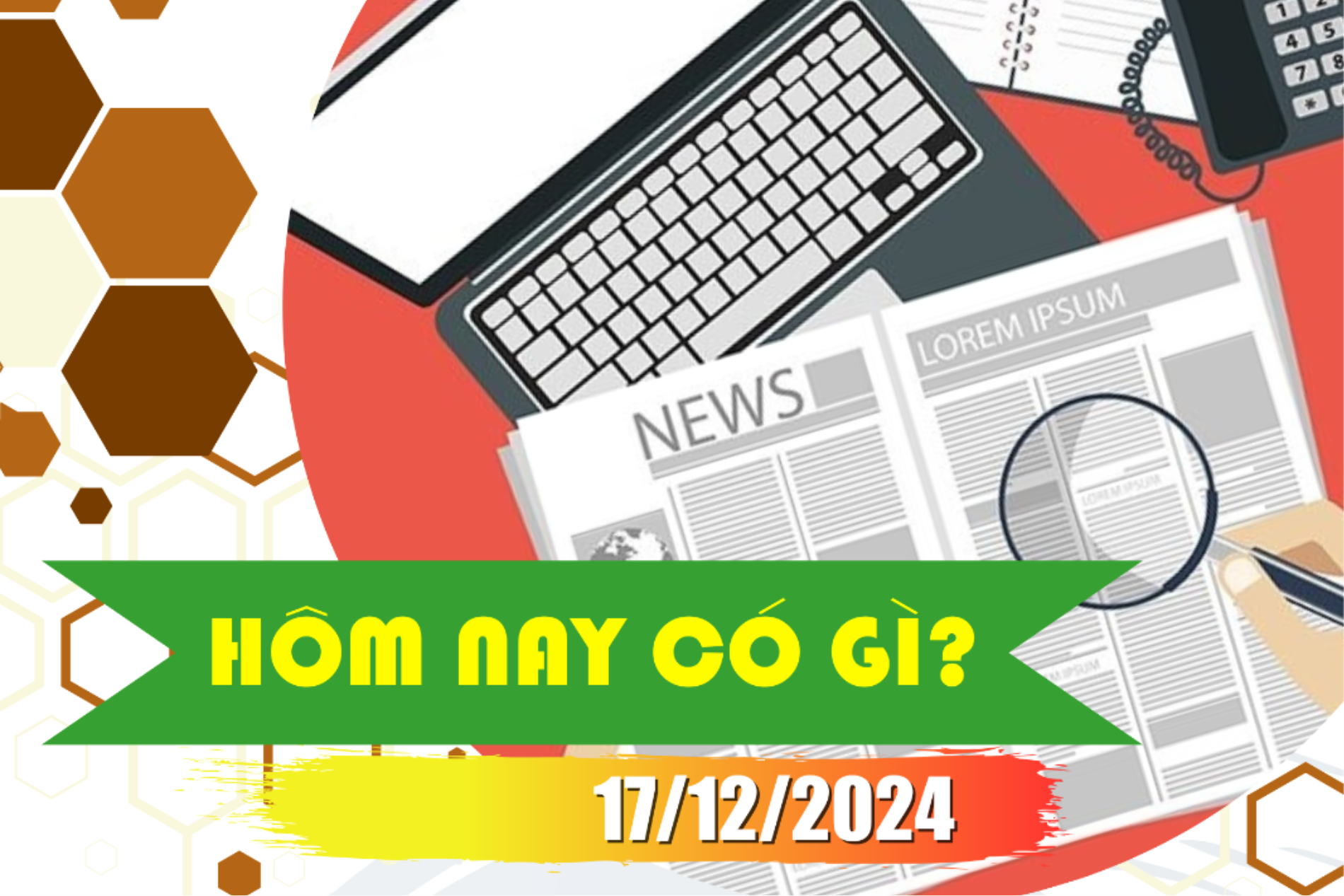 Hôm nay có gì? Ngày 17/12/2024