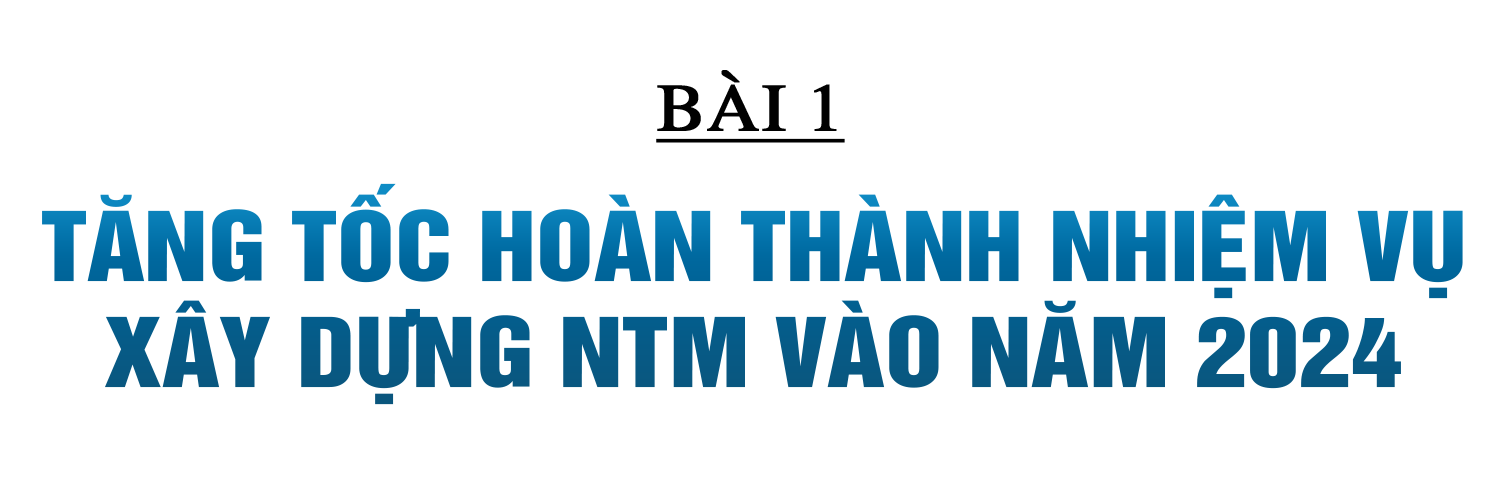 Xây dựng NTM ở Hà Tĩnh: Đi vào chiều sâu, hiệu quả và bền vững (Bài 1): Tăng tốc hoàn thành nhiệm vụ xây dựng NTM vào năm 2024