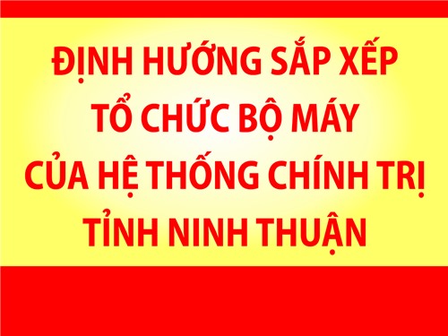 [Infographic]: Định hướng sắp xếp tổ chức bộ máy của hệ thống chính trị tỉnh Ninh Thuận tinh gọn, hoạt động hiệu lực, hiệu quả