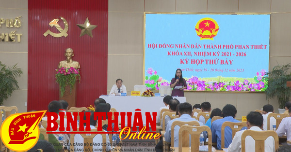 Kỳ họp thứ 7 - Hội đồng nhân dân thành phố Phan Thiết: 6/6 chỉ tiêu đạt và vượt kế hoạch