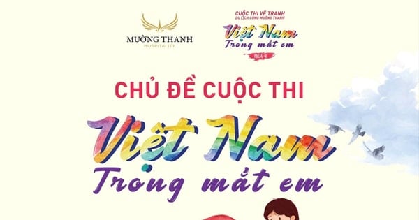 Tập đoàn Mường Thanh tổ chức cuộc thi vẽ tranh thiếu nhi “Du lịch cùng Mường Thanh - Việt Nam trong mắt em” mùa thứ 4