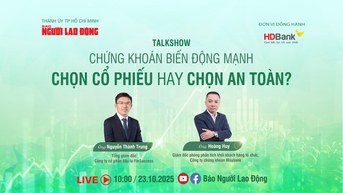 Sáng 23-10, talkshow Chứng khoán biến động mạnh: Chọn cổ phiếu hay chọn an toàn? - Ảnh 1.