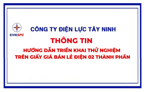 Công ty Điện lực Tây Ninh thông tin hướng dẫn triển khai thử nghiệm trên giấy giá bán lẻ điện 2 thành phần