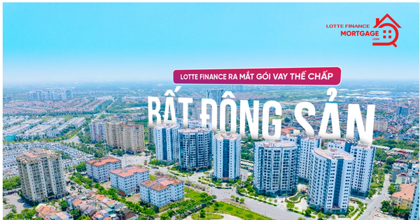 LOTTE Finance ra mắt gói vay thế chấp bất động sản, hiện thực hóa giấc mơ an cư cùng người Việt