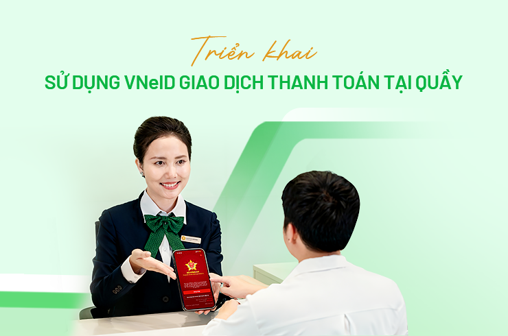 Triển khai sử dụng VNeID giao dịch thanh toán tại quầy