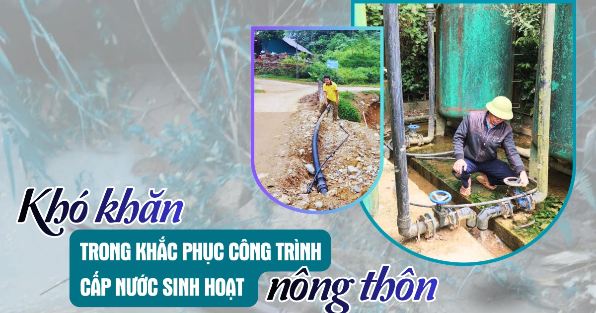 Khó khăn trong khắc phục công trình cấp nước sinh hoạt nông thôn
