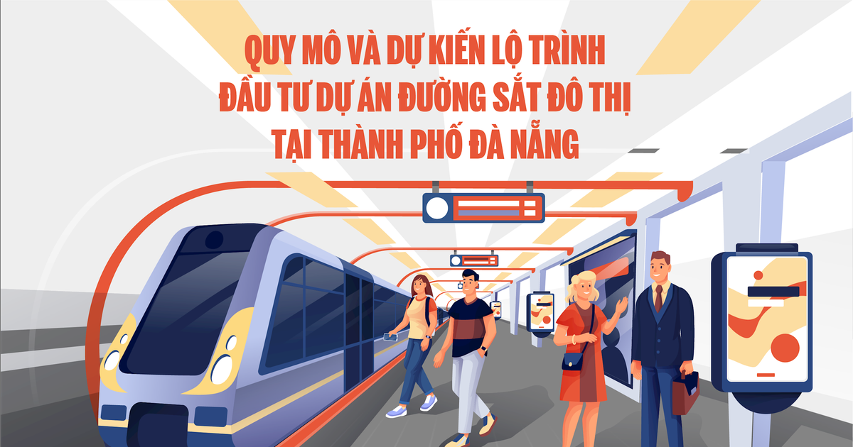 Quy mô và dự kiến lộ trình đầu tư dự án đường sắt đô thị tại thành phố Đà Nẵng