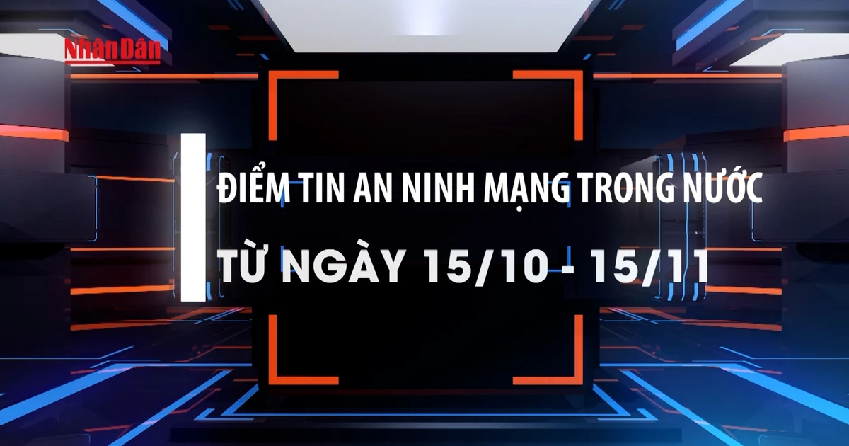 [Video] Điểm tin an ninh mạng trong nước từ ngày 15/10 - 15/11