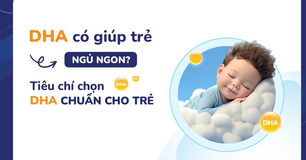 DHA có giúp trẻ ngủ ngon? Cách chọn DHA chuẩn