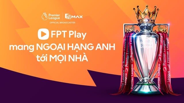 Nóng: FPT Play sở hữu bản quyền phát sóng Ngoại hạng Anh tại Việt Nam, khán giả hết lo âu- Ảnh 1.