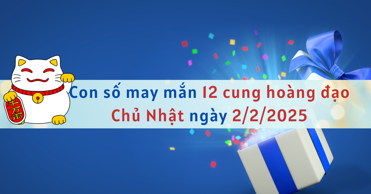 Con số may mắn 12 cung hoàng đạo ngày mới 2/2/2025