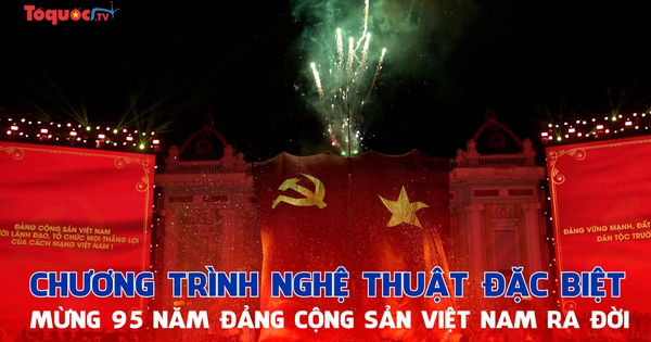 Special art program celebrating the 95th anniversary of the founding of the Communist Party of Vietnam