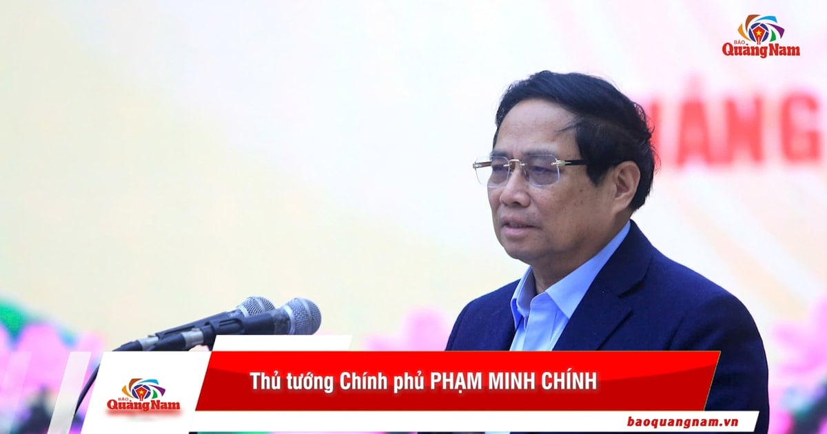 นายกรัฐมนตรี Pham Minh Chinh กล่าวว่า "จังหวัดกวางนามส่งเสริมประเพณีการปฏิวัติเพื่อเป็นผู้นำในการพัฒนา"