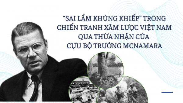 “Sai lầm khủng khiếp” trong chiến tranh xâm lược Việt Nam qua thừa nhận của cựu Bộ trưởng McNamara