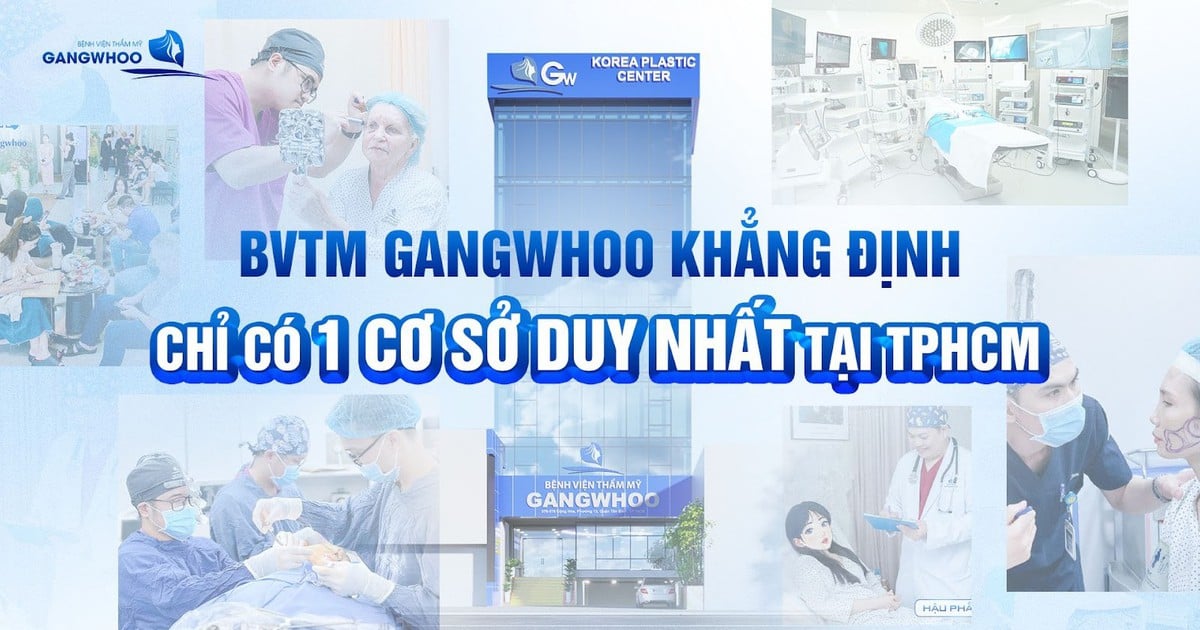 Bệnh viện thẩm mỹ Gangwhoo khẳng định chỉ có cơ sở duy nhất tại TP.HCM