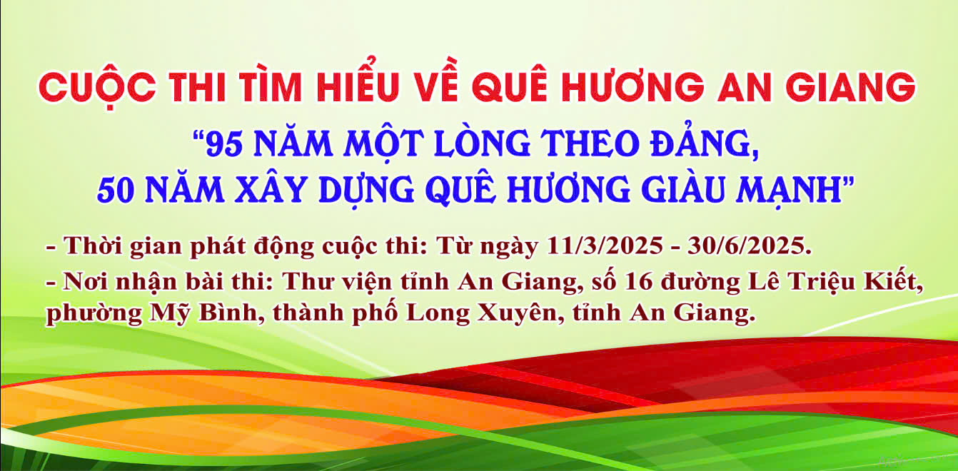 Launching the Contest to learn about An Giang's homeland and people in 2025 with the theme: "95 years of wholeheartedly following the Party, 50 years of building a rich and strong homeland"