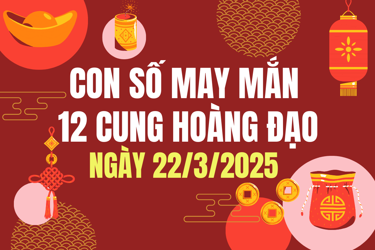 3 Con số may mắn 12 cung hoàng đạo ngày 22/3/2025