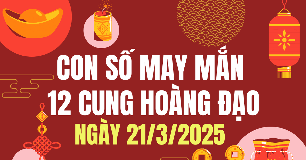 3 Con số may mắn 12 cung hoàng đạo ngày 21/3/2025