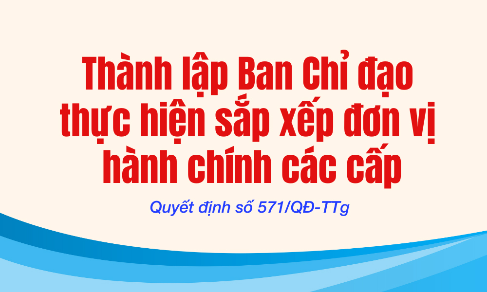 Thành lập Ban Chỉ đạo thực hiện sắp xếp đơn vị hành chính các cấp