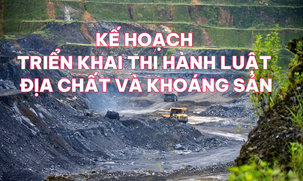 Kế hoạch triển khai thi hành Luật Địa chất và khoáng sản