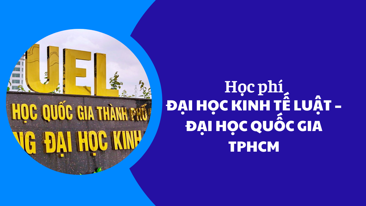 Học phí Trường ĐH Kinh tế Luật năm 2025-2026