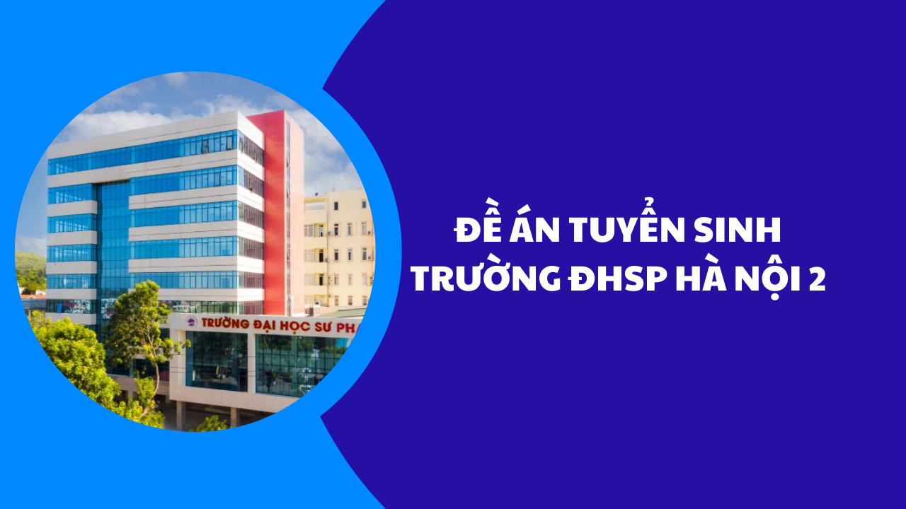 Đề án tuyển sinh Trường ĐHSP Hà Nội 2 năm 2025