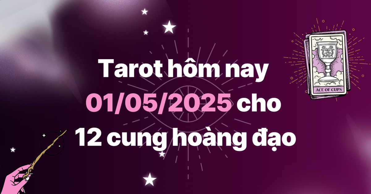 Tarot hôm nay 01/05/2025 cho 12 cung hoàng đạo