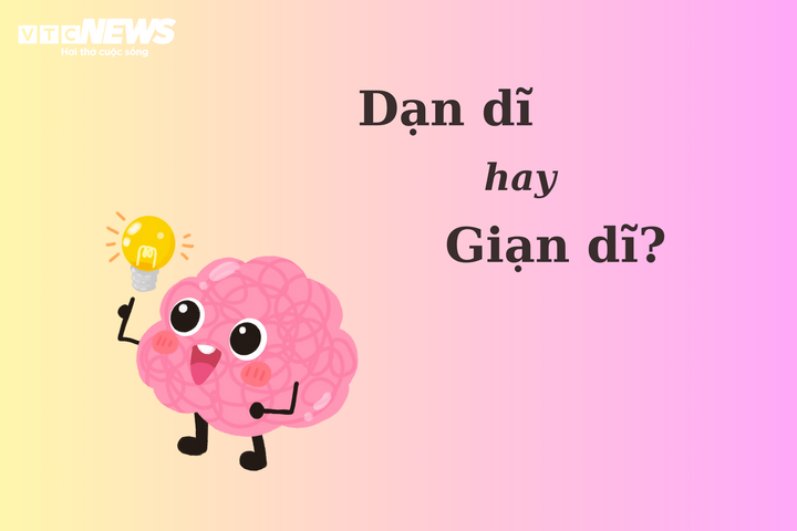 90% người nhầm lẫn: 'Dạn dĩ' hay 'giạn dĩ'? - 1