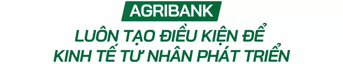 Agribank 'tiếp lửa' cho doanh nghiệp tư nhân phát triển dài hạn
