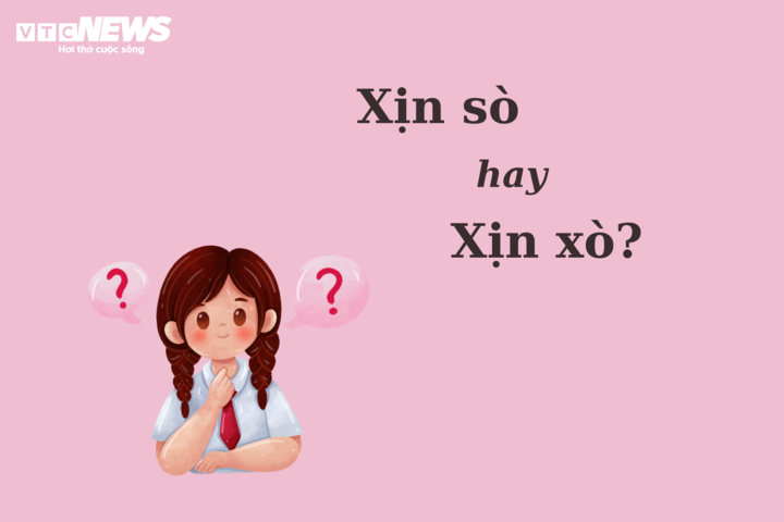 Thử thách Tiếng Việt: 'Xịn sò' hay 'xịn xò'? - 1