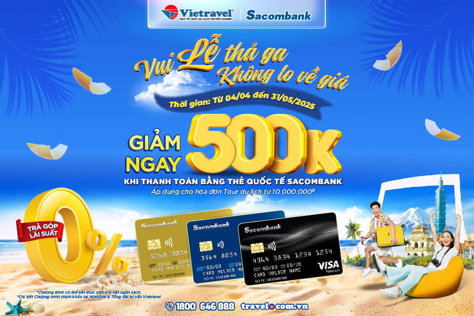 រីករាយថ្ងៃវិស្សមកាលដោយមិនខ្វល់ពីតម្លៃ៖ ទទួលបានការបញ្ចុះតម្លៃ 500,000 ដុងពី Vietravel និង Sacombank