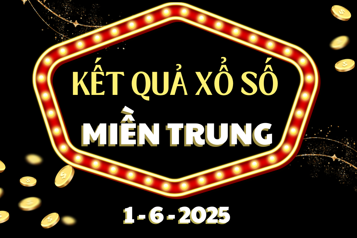 Xổ số miền Trung ngày 1 tháng 6, trực tiếp kết quả XSMT hôm nay 1/6/2025