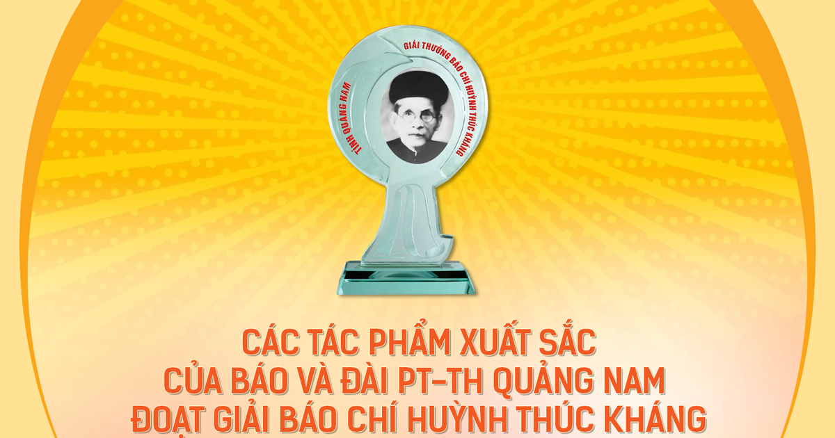 ស្នាដៃឆ្នើមរបស់កាសែត និងស្ថានីយ៍វិទ្យុ និងទូរទស្សន៍ Quang Nam បានឈ្នះពានរង្វាន់សារព័ត៌មាន Huynh Thuc Khang 2024 - 2025