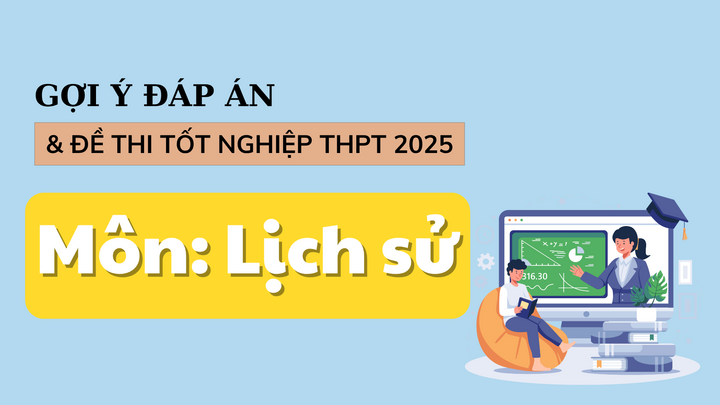 Đáp án đề thi môn Lịch sử tốt nghiệp THPT năm 2025 tất cả mã đề - 1
