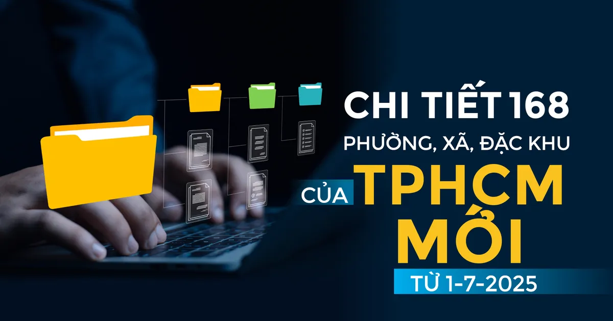 Chi tiết 168 phường, xã, đặc khu của TPHCM mới từ 1-7-2025