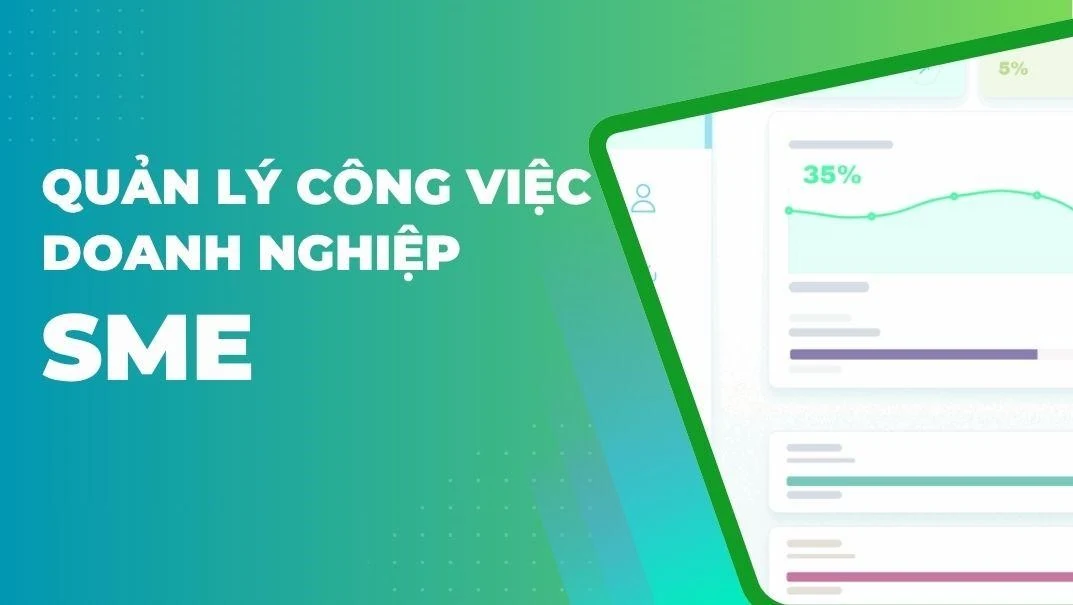 Quản lý công việc cho SME: Bước đầu để vươn ra biển lớn