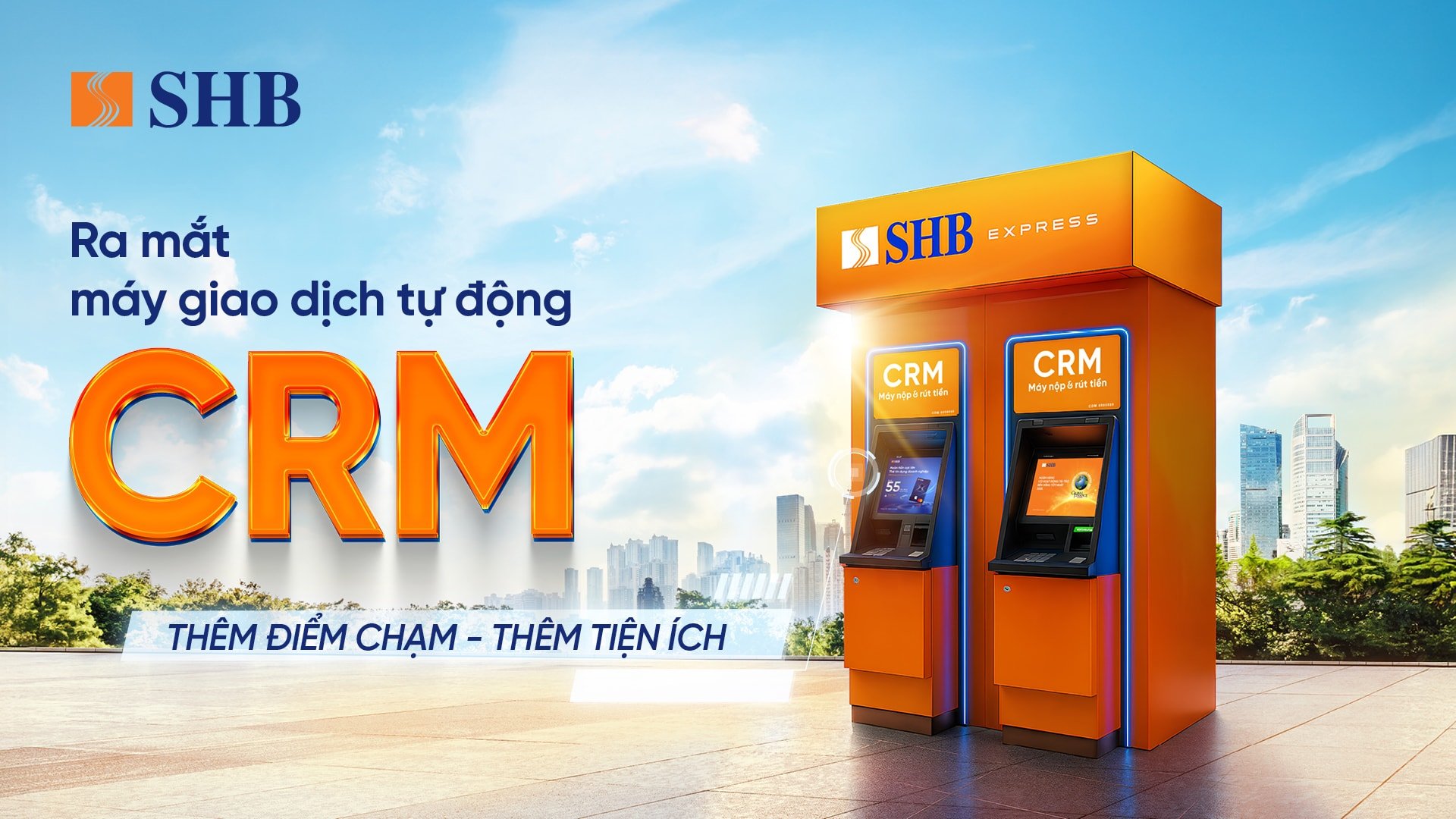 SHB ra mắt máy CRM  “điểm chạm” giao dịch mới cho khách hàng