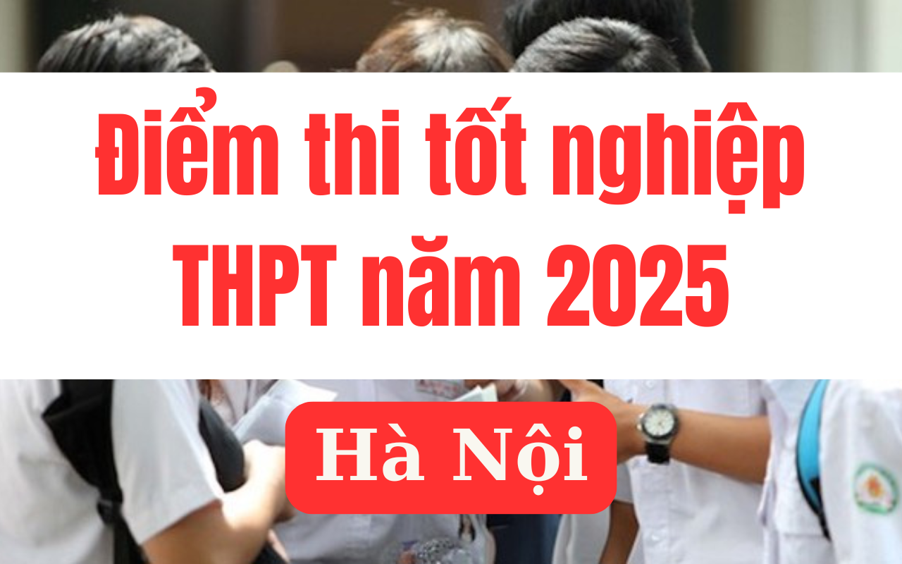 Điểm thi tốt nghiệp THPT 2025 tại Hà Nội Link tra cứu chính xác nhất