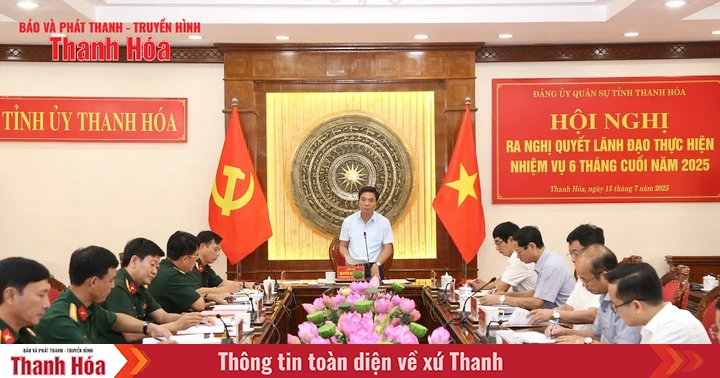 Đảng ủy Quân sự tỉnh quyết tâm lãnh đạo thực hiện thắng lợi nhiệm vụ 6 tháng cuối năm 2025