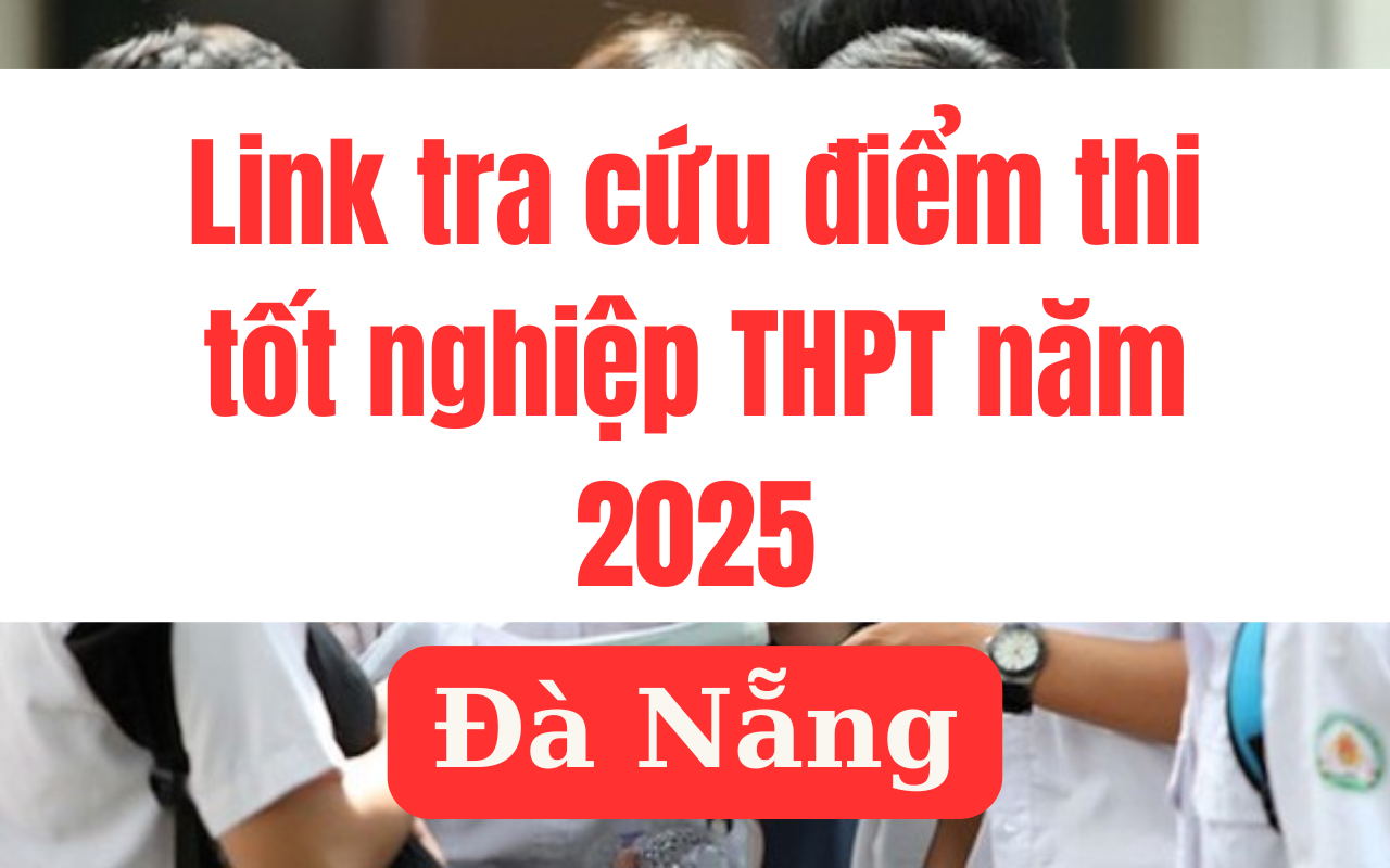 Link tra cứu điểm thi tốt nghiệp THPT 2025 tại Đà Nẵng nhanh nhất