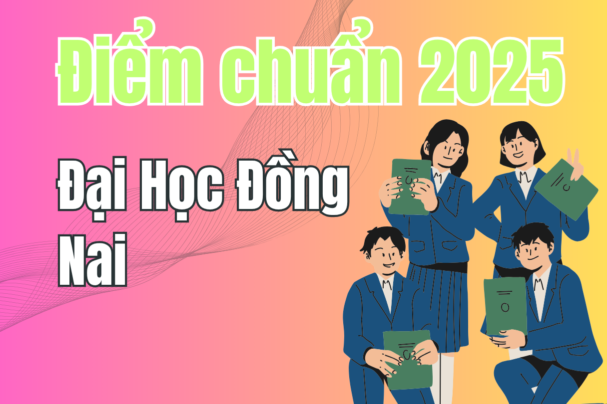 Điểm chuẩn Đại Học Đồng Nai 2025