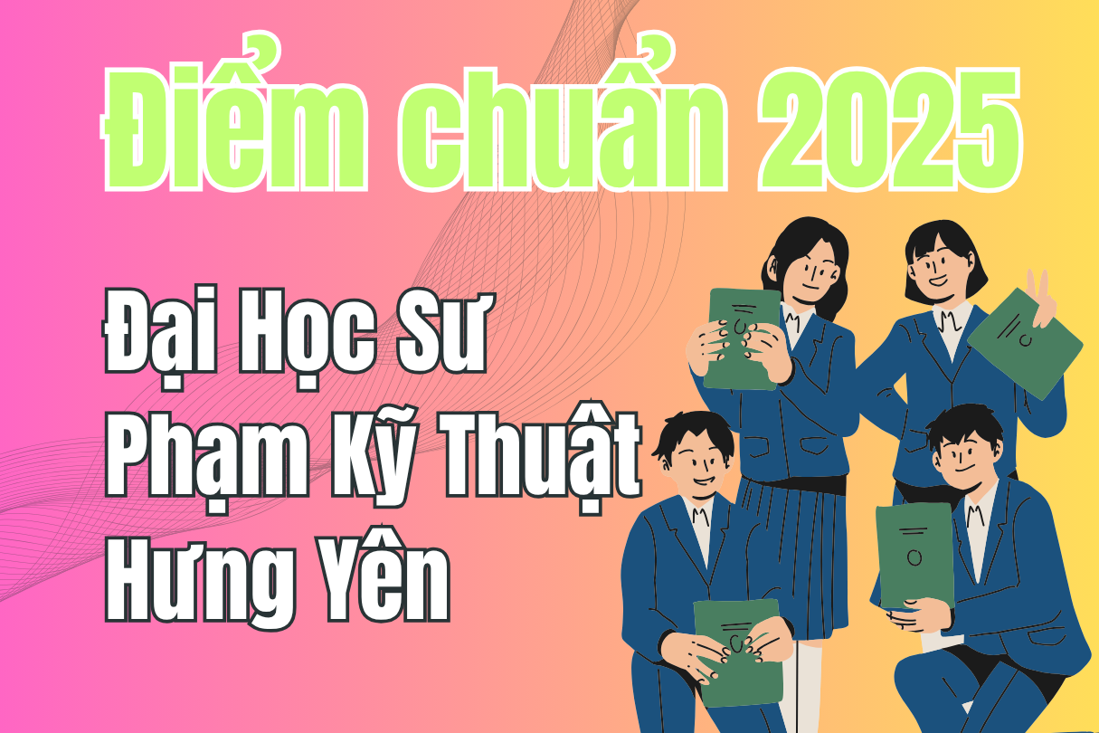 ពិន្ទុចូលរៀនបច្ចេកទេសនៃសាកលវិទ្យាល័យ Hung Yen ឆ្នាំ 2025