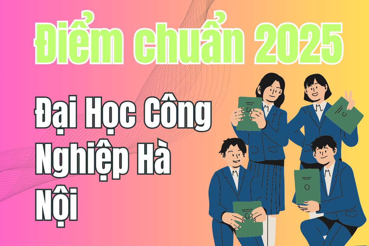Điểm chuẩn Đại Học Công Nghiệp Hà Nội 2025