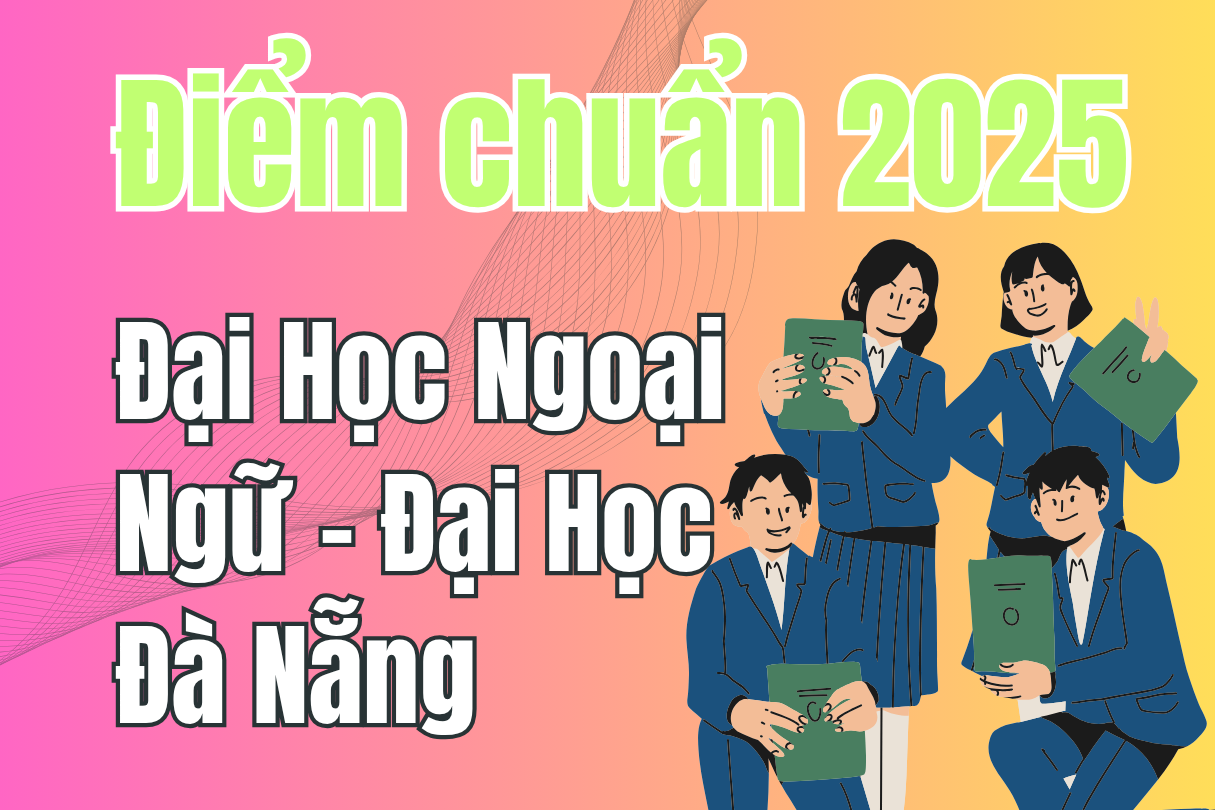 Điểm chuẩn Đại Học Ngoại Ngữ – Đại Học Đà Nẵng 2025