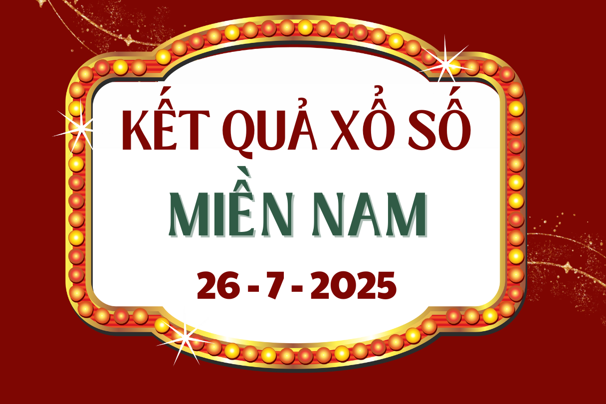 Trực tiếp XSMN 26/7 - Kết quả xổ số TPHCM, Long An, Bình Phước, Hậu Giang hôm nay 26/7/2025